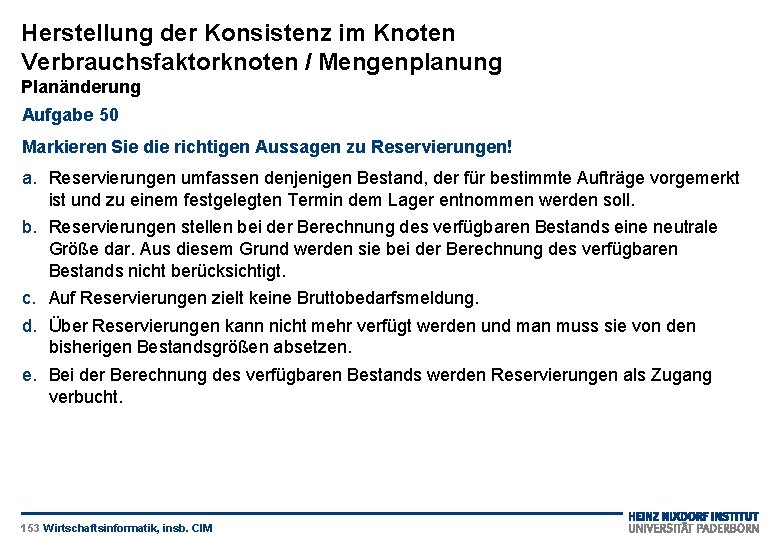 Herstellung der Konsistenz im Knoten Verbrauchsfaktorknoten / Mengenplanung Planänderung Aufgabe 50 Markieren Sie die