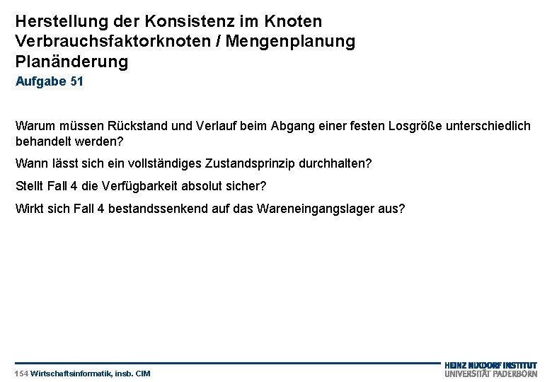 Herstellung der Konsistenz im Knoten Verbrauchsfaktorknoten / Mengenplanung Planänderung Aufgabe 51 Warum müssen Rückstand