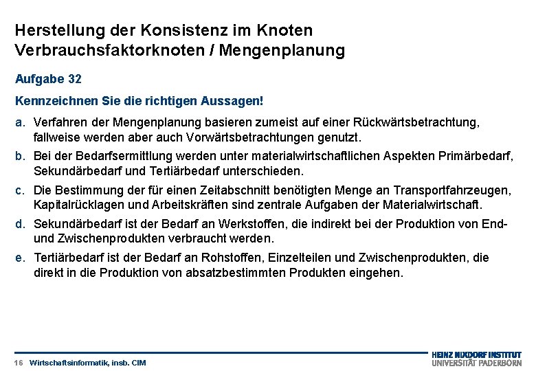 Herstellung der Konsistenz im Knoten Verbrauchsfaktorknoten / Mengenplanung Aufgabe 32 Kennzeichnen Sie die richtigen