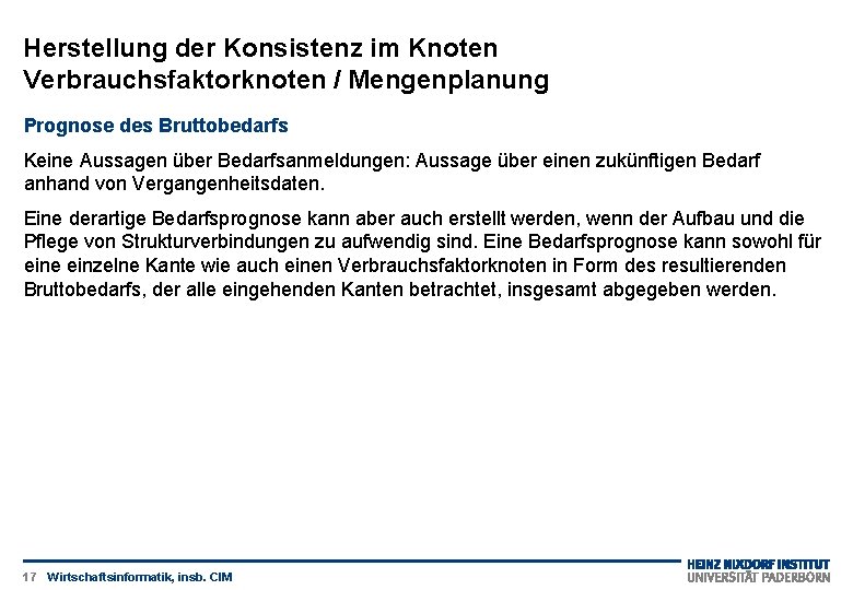 Herstellung der Konsistenz im Knoten Verbrauchsfaktorknoten / Mengenplanung Prognose des Bruttobedarfs Keine Aussagen über