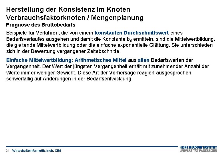 Herstellung der Konsistenz im Knoten Verbrauchsfaktorknoten / Mengenplanung Prognose des Bruttobedarfs Beispiele für Verfahren,