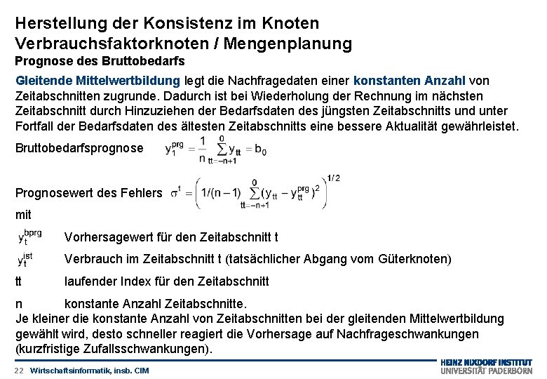 Herstellung der Konsistenz im Knoten Verbrauchsfaktorknoten / Mengenplanung Prognose des Bruttobedarfs Gleitende Mittelwertbildung legt