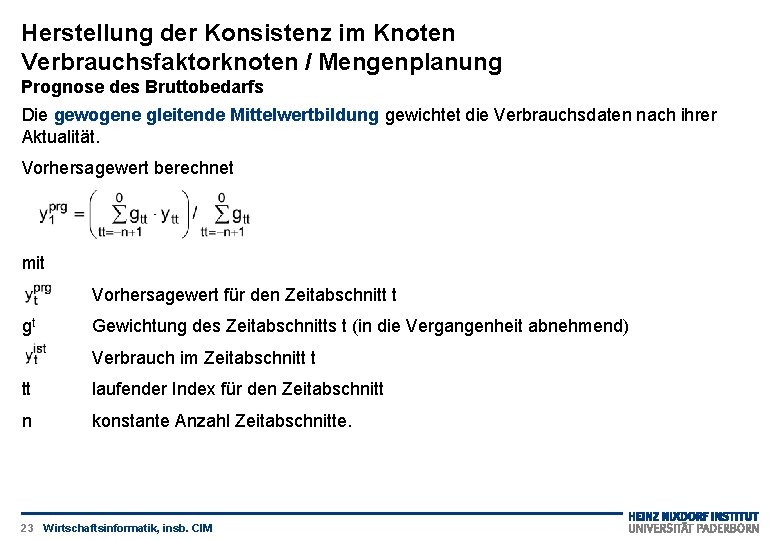 Herstellung der Konsistenz im Knoten Verbrauchsfaktorknoten / Mengenplanung Prognose des Bruttobedarfs Die gewogene gleitende