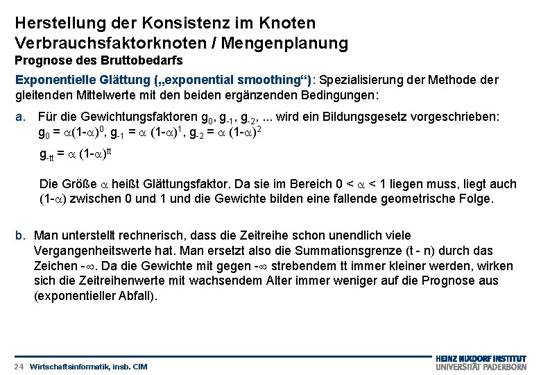 Herstellung der Konsistenz im Knoten Verbrauchsfaktorknoten / Mengenplanung Prognose des Bruttobedarfs Exponentielle Glättung („exponential