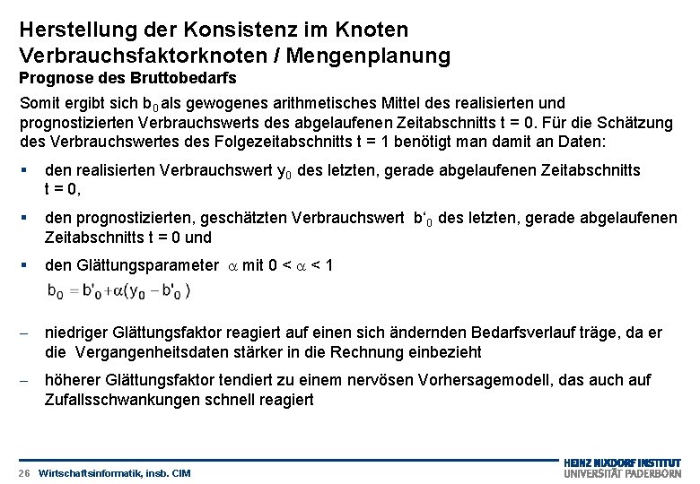 Herstellung der Konsistenz im Knoten Verbrauchsfaktorknoten / Mengenplanung Prognose des Bruttobedarfs Somit ergibt sich