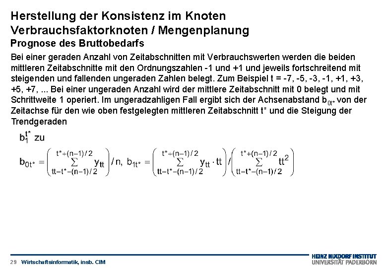 Herstellung der Konsistenz im Knoten Verbrauchsfaktorknoten / Mengenplanung Prognose des Bruttobedarfs Bei einer geraden