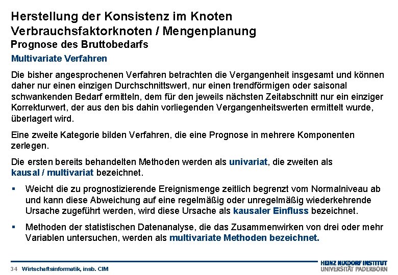 Herstellung der Konsistenz im Knoten Verbrauchsfaktorknoten / Mengenplanung Prognose des Bruttobedarfs Multivariate Verfahren Die