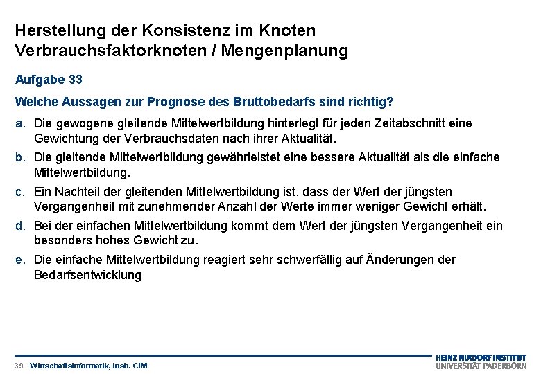 Herstellung der Konsistenz im Knoten Verbrauchsfaktorknoten / Mengenplanung Aufgabe 33 Welche Aussagen zur Prognose