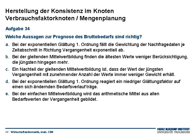 Herstellung der Konsistenz im Knoten Verbrauchsfaktorknoten / Mengenplanung Aufgabe 34 Welche Aussagen zur Prognose