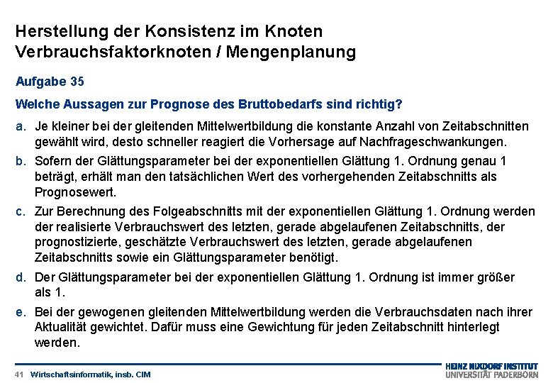 Herstellung der Konsistenz im Knoten Verbrauchsfaktorknoten / Mengenplanung Aufgabe 35 Welche Aussagen zur Prognose