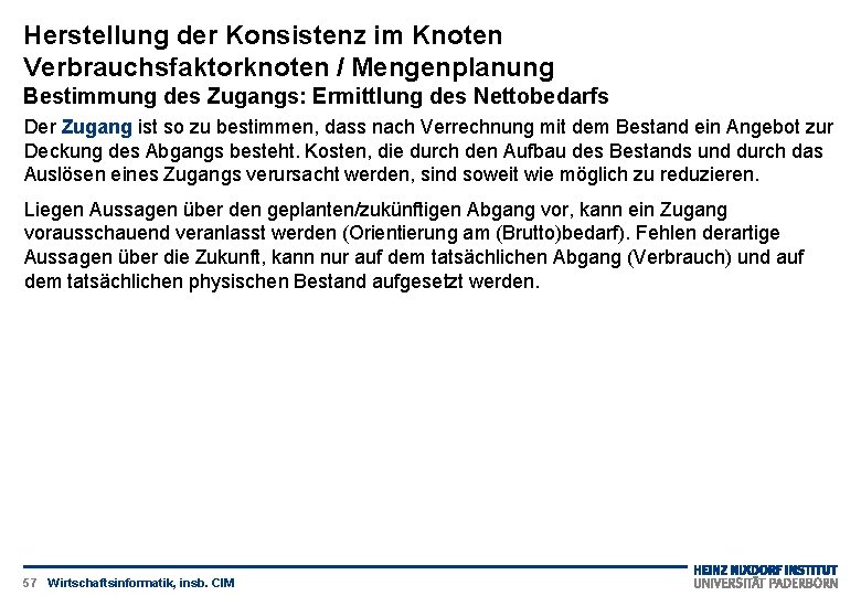 Herstellung der Konsistenz im Knoten Verbrauchsfaktorknoten / Mengenplanung Bestimmung des Zugangs: Ermittlung des Nettobedarfs