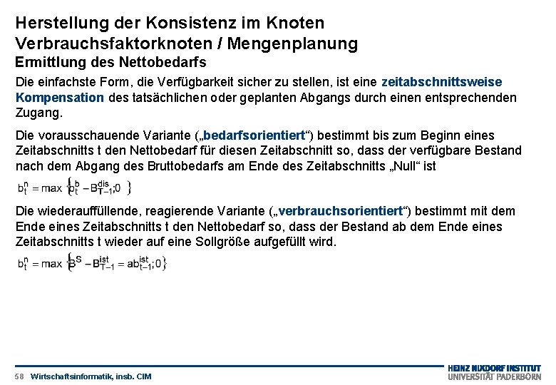 Herstellung der Konsistenz im Knoten Verbrauchsfaktorknoten / Mengenplanung Ermittlung des Nettobedarfs Die einfachste Form,