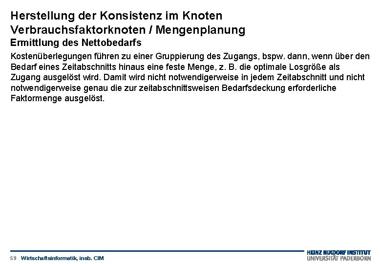 Herstellung der Konsistenz im Knoten Verbrauchsfaktorknoten / Mengenplanung Ermittlung des Nettobedarfs Kostenüberlegungen führen zu