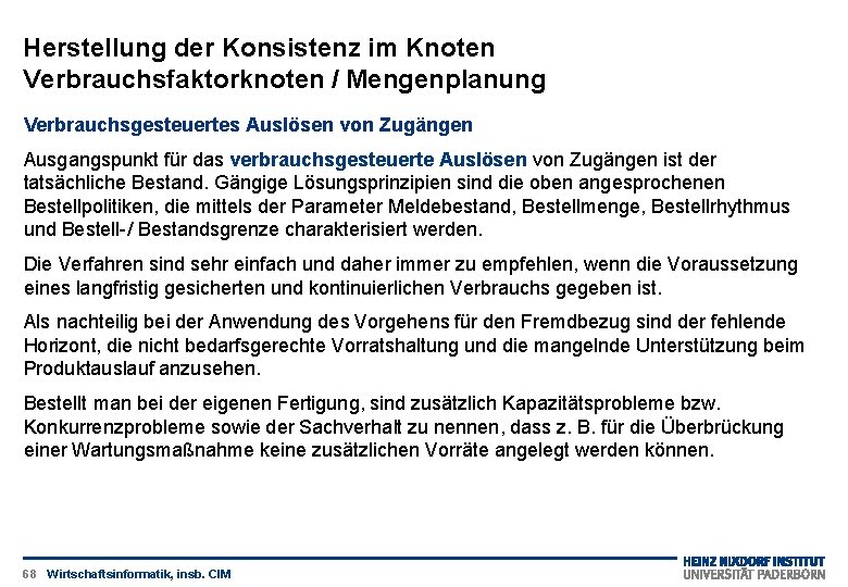 Herstellung der Konsistenz im Knoten Verbrauchsfaktorknoten / Mengenplanung Verbrauchsgesteuertes Auslösen von Zugängen Ausgangspunkt für