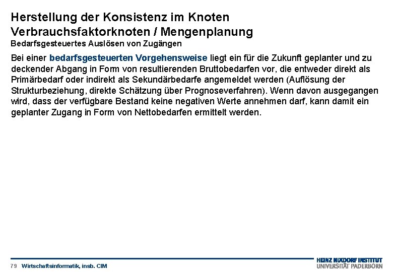 Herstellung der Konsistenz im Knoten Verbrauchsfaktorknoten / Mengenplanung Bedarfsgesteuertes Auslösen von Zugängen Bei einer