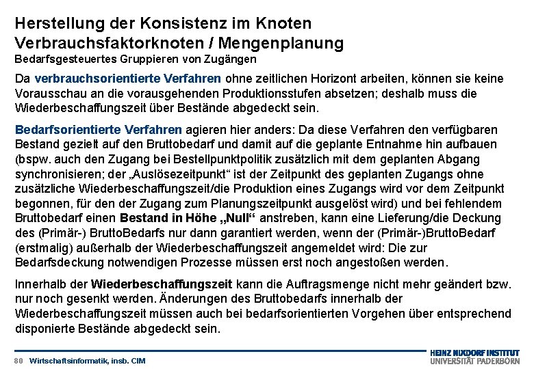 Herstellung der Konsistenz im Knoten Verbrauchsfaktorknoten / Mengenplanung Bedarfsgesteuertes Gruppieren von Zugängen Da verbrauchsorientierte