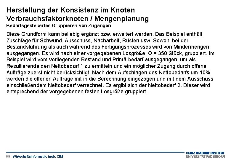 Herstellung der Konsistenz im Knoten Verbrauchsfaktorknoten / Mengenplanung Bedarfsgesteuertes Gruppieren von Zugängen Diese Grundform