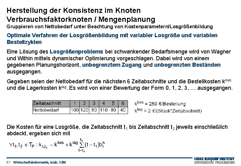 Herstellung der Konsistenz im Knoten Verbrauchsfaktorknoten / Mengenplanung Gruppieren von Nettobedarf unter Beachtung von