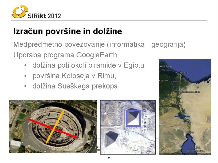Izračun površine in dolžine Medpredmetno povezovanje (informatika - geografija) Uporaba programa Google. Earth •