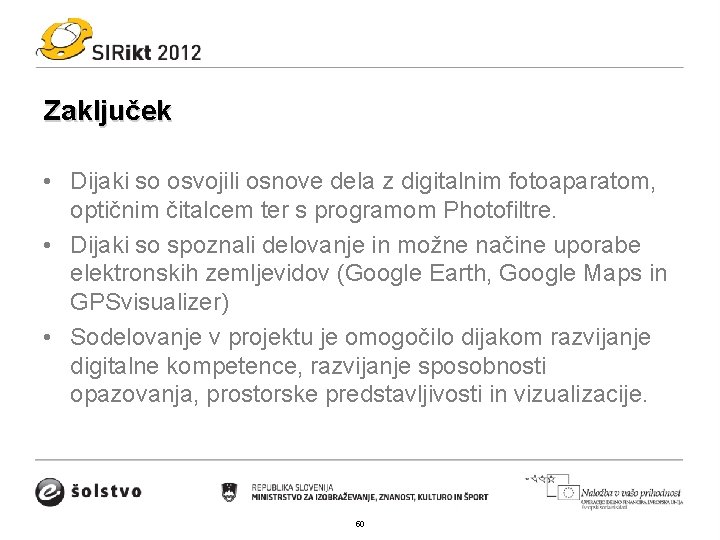 Zaključek • Dijaki so osvojili osnove dela z digitalnim fotoaparatom, optičnim čitalcem ter s