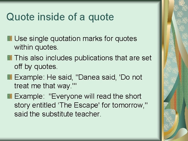 Quote inside of a quote Use single quotation marks for quotes within quotes. This