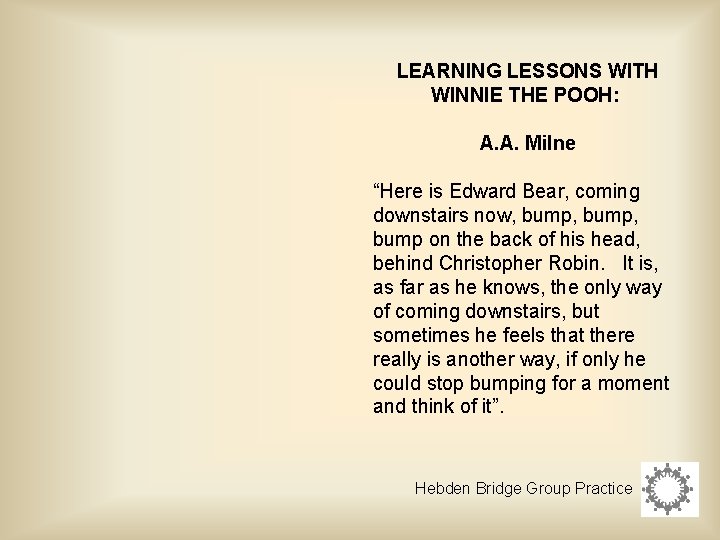 LEARNING LESSONS WITH WINNIE THE POOH: A. A. Milne “Here is Edward Bear, coming