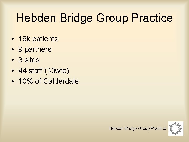 Hebden Bridge Group Practice • • • 19 k patients 9 partners 3 sites