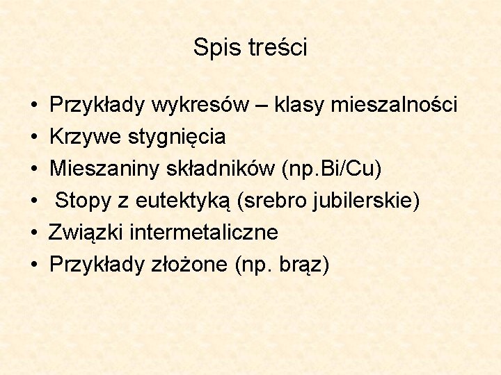 Spis treści • • • Przykłady wykresów – klasy mieszalności Krzywe stygnięcia Mieszaniny składników