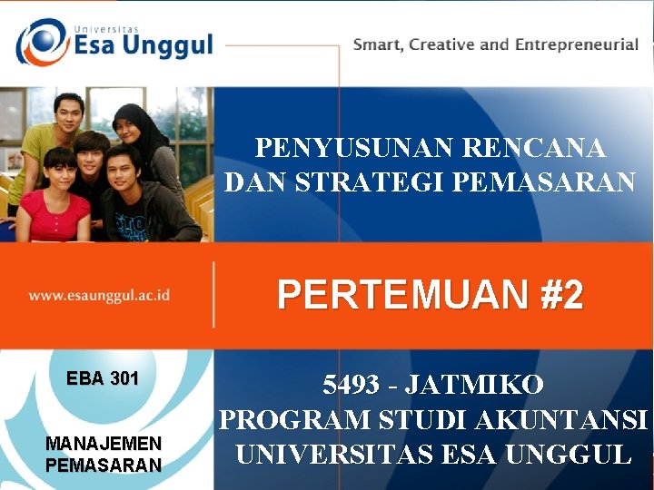 PENYUSUNAN RENCANA DAN STRATEGI PEMASARAN PERTEMUAN #2 EBA 301 MANAJEMEN PEMASARAN 5493 - JATMIKO