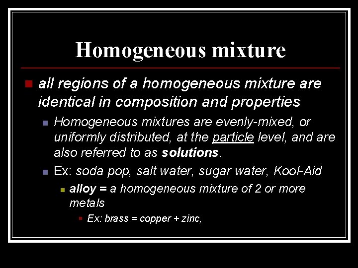 Homogeneous mixture n all regions of a homogeneous mixture are identical in composition and Homogeneous mixture n all regions of a homogeneous mixture are identical in composition and