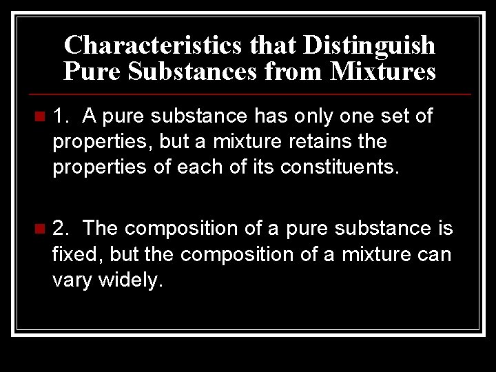 Characteristics that Distinguish Pure Substances from Mixtures n 1. A pure substance has only Characteristics that Distinguish Pure Substances from Mixtures n 1. A pure substance has only