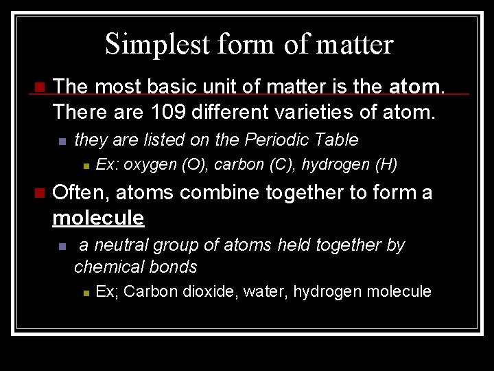 Simplest form of matter n The most basic unit of matter is the atom.