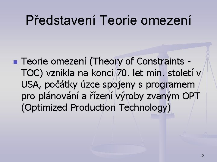 Představení Teorie omezení n Teorie omezení (Theory of Constraints - TOC) vznikla na konci