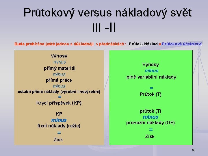  Průtokový versus nákladový svět III -II Bude probíráno ještě jednou a důkladněji v