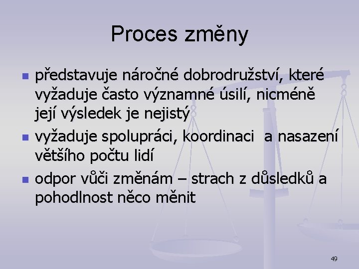 Proces změny n n n představuje náročné dobrodružství, které vyžaduje často významné úsilí, nicméně