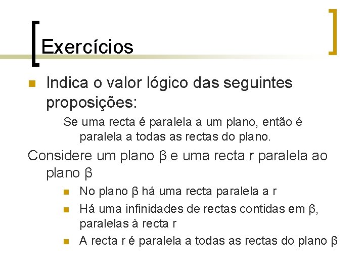 Exercícios n Indica o valor lógico das seguintes proposições: Se uma recta é paralela