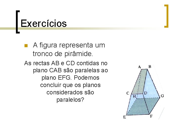 Exercícios n A figura representa um tronco de pirâmide. As rectas AB e CD