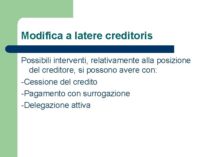 Modifica a latere creditoris Possibili interventi, relativamente alla posizione del creditore, si possono avere