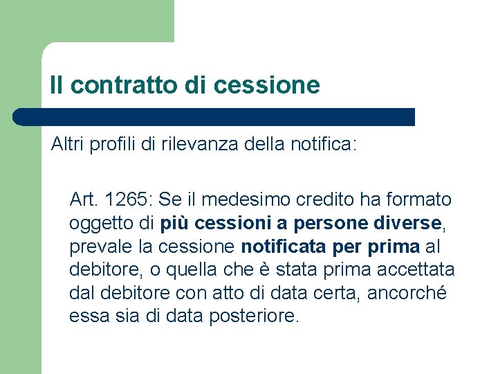 Il contratto di cessione Altri profili di rilevanza della notifica: Art. 1265: Se il