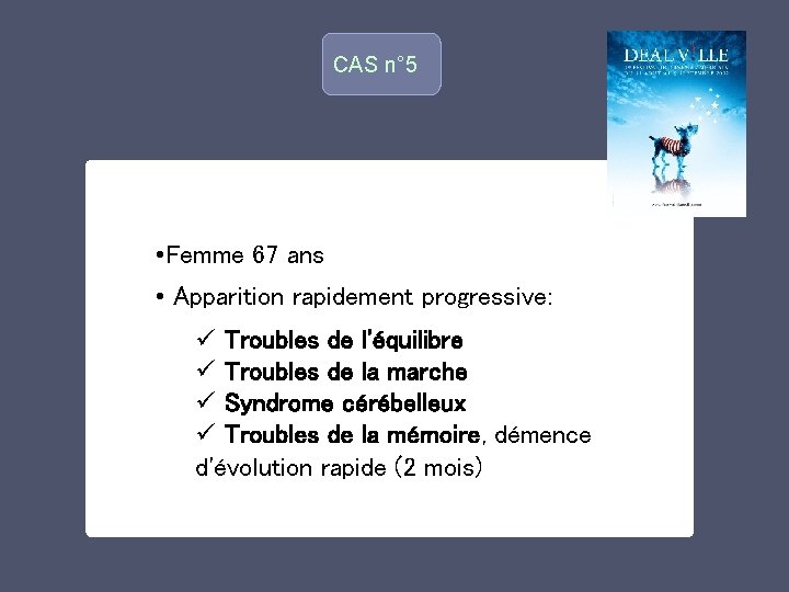 CAS n° 5 • Femme 67 ans • Apparition rapidement progressive: o ü Troubles