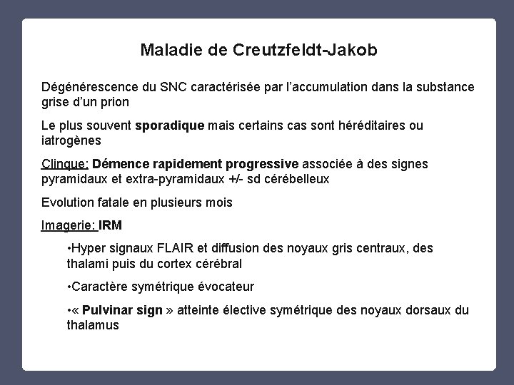 Maladie de Creutzfeldt-Jakob Dégénérescence du SNC caractérisée par l’accumulation dans la substance grise d’un Maladie de Creutzfeldt-Jakob Dégénérescence du SNC caractérisée par l’accumulation dans la substance grise d’un