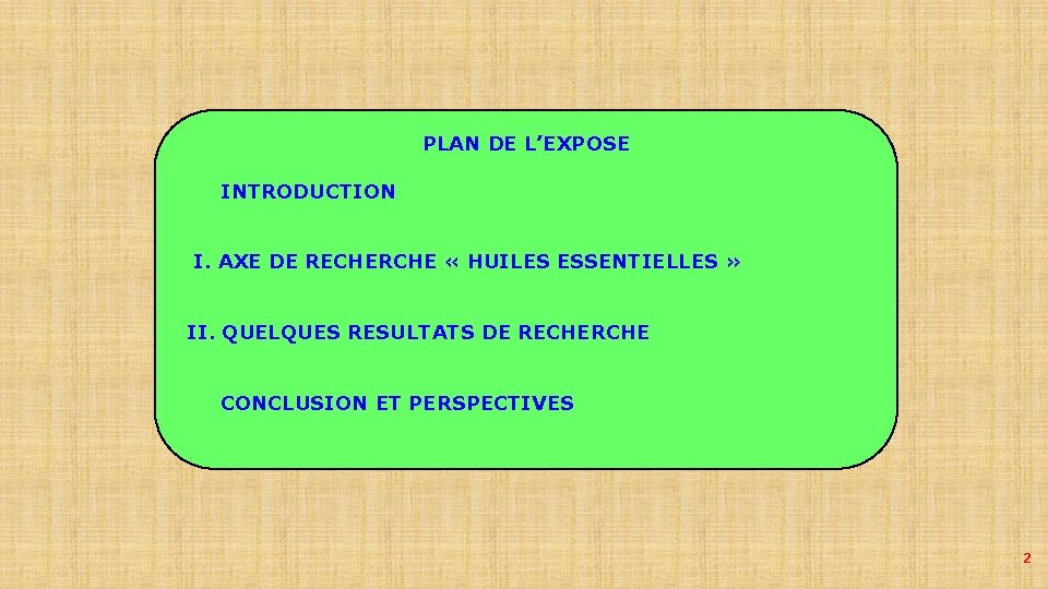 PLAN DE L’EXPOSE INTRODUCTION I. AXE DE RECHERCHE « HUILES ESSENTIELLES » II. QUELQUES