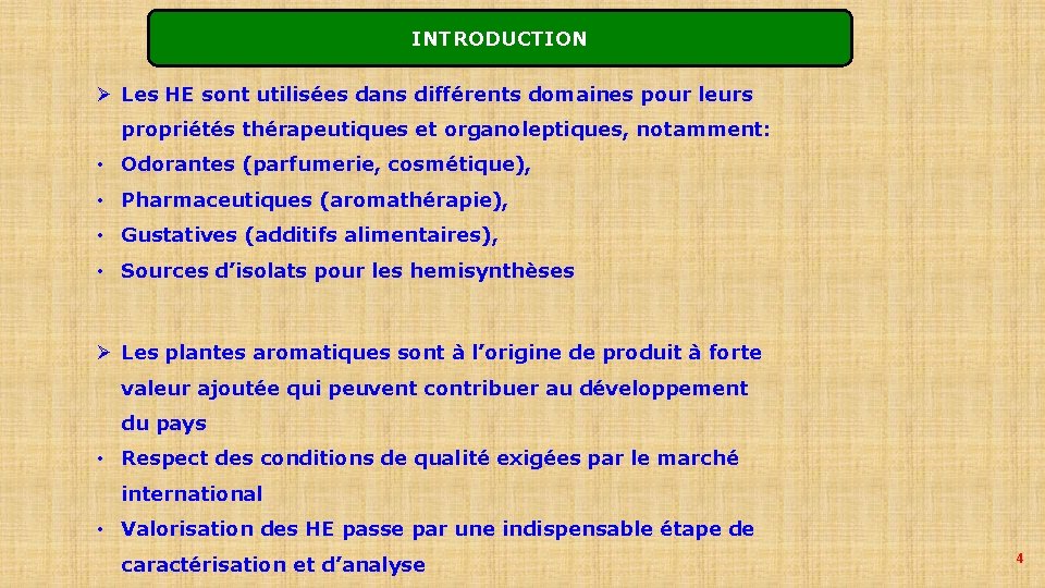 INTRODUCTION Ø Les HE sont utilisées dans différents domaines pour leurs propriétés thérapeutiques et