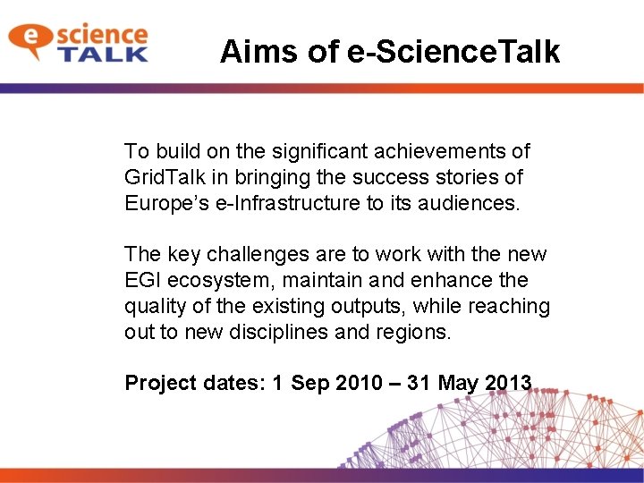 Aims of e-Science. Talk To build on the significant achievements of Grid. Talk in