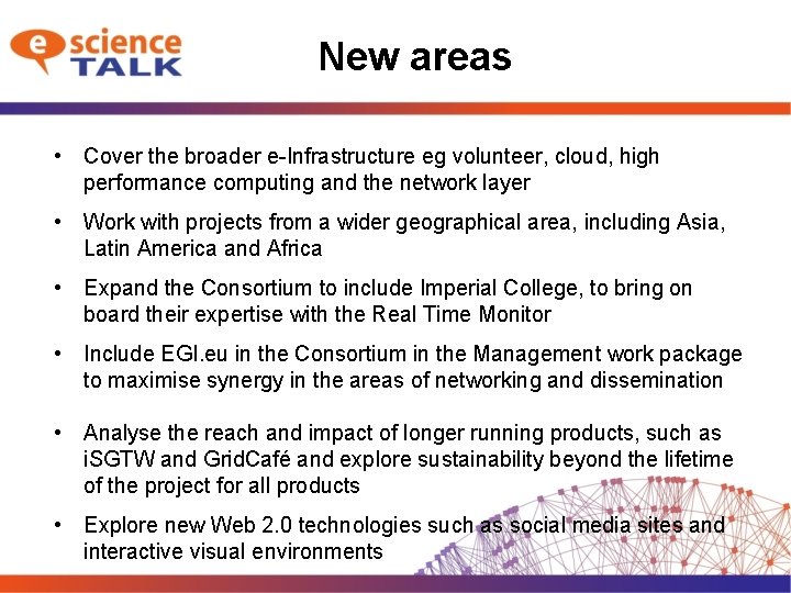 New areas • Cover the broader e-Infrastructure eg volunteer, cloud, high performance computing and