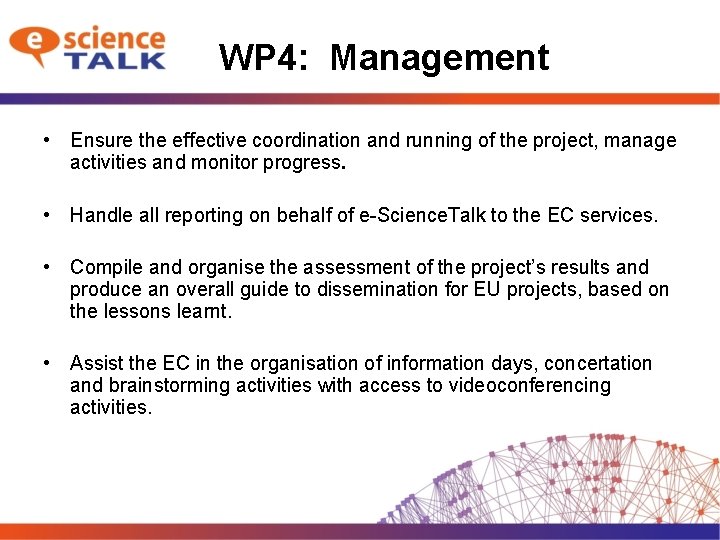 WP 4: Management • Ensure the effective coordination and running of the project, manage