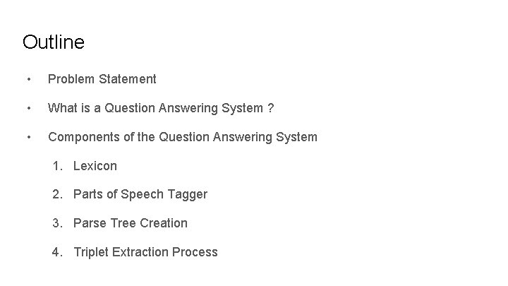 Outline • Problem Statement • What is a Question Answering System ? • Components