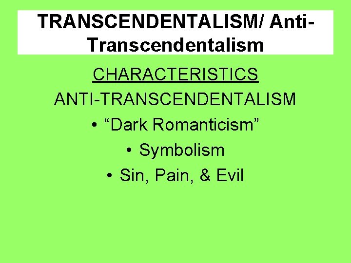 TRANSCENDENTALISM/ Anti. Transcendentalism CHARACTERISTICS ANTI-TRANSCENDENTALISM • “Dark Romanticism” • Symbolism • Sin, Pain, &