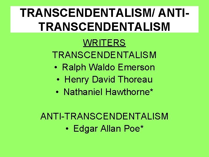 TRANSCENDENTALISM/ ANTITRANSCENDENTALISM WRITERS TRANSCENDENTALISM • Ralph Waldo Emerson • Henry David Thoreau • Nathaniel