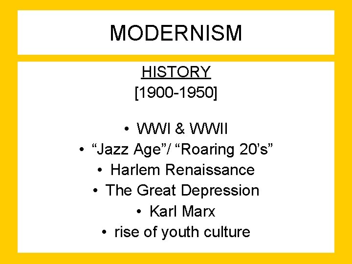 MODERNISM HISTORY [1900 -1950] • WWI & WWII • “Jazz Age”/ “Roaring 20’s” •